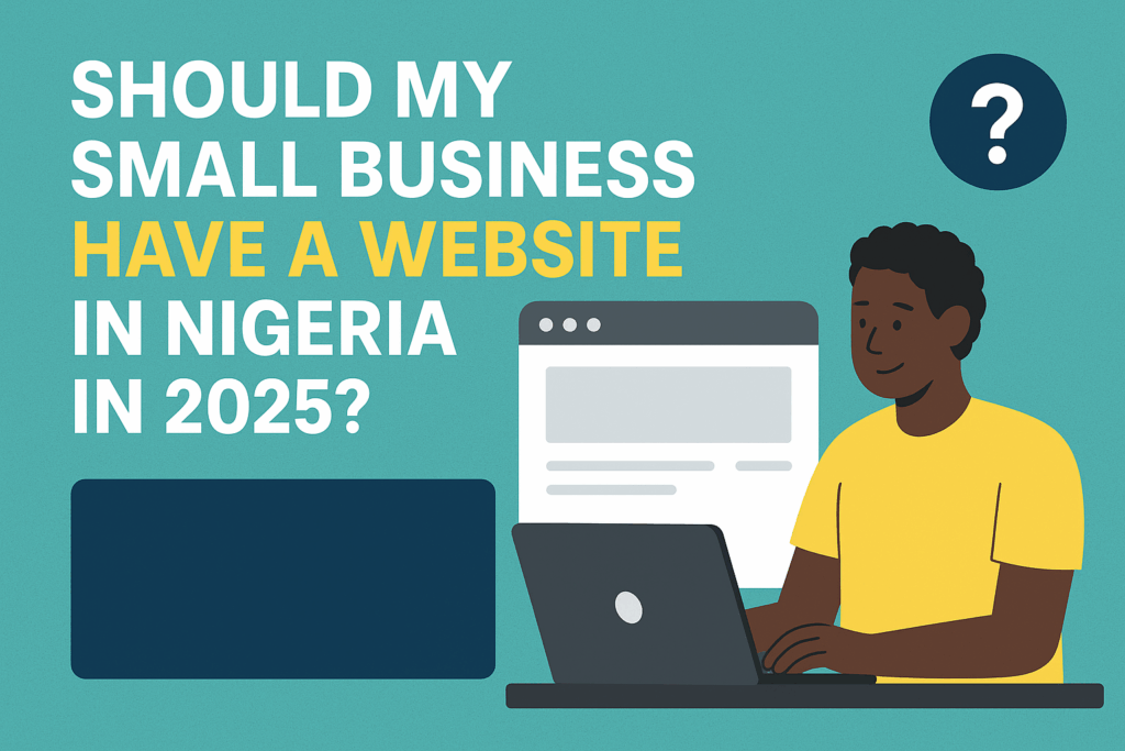 Should My Small Business Have a Website in Nigeria in 2025